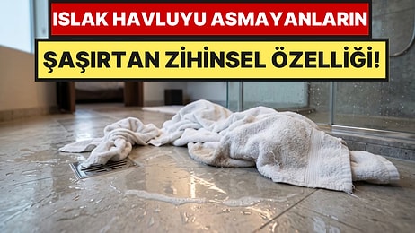 Psikologlar Dikkat Çekti: Islak Havluyu Ortada Bırakanların Şaşırtan Özelliği