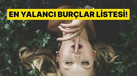 En Yalancı Burçlar Listesi! Sen Kaçıncı Sıradasın?