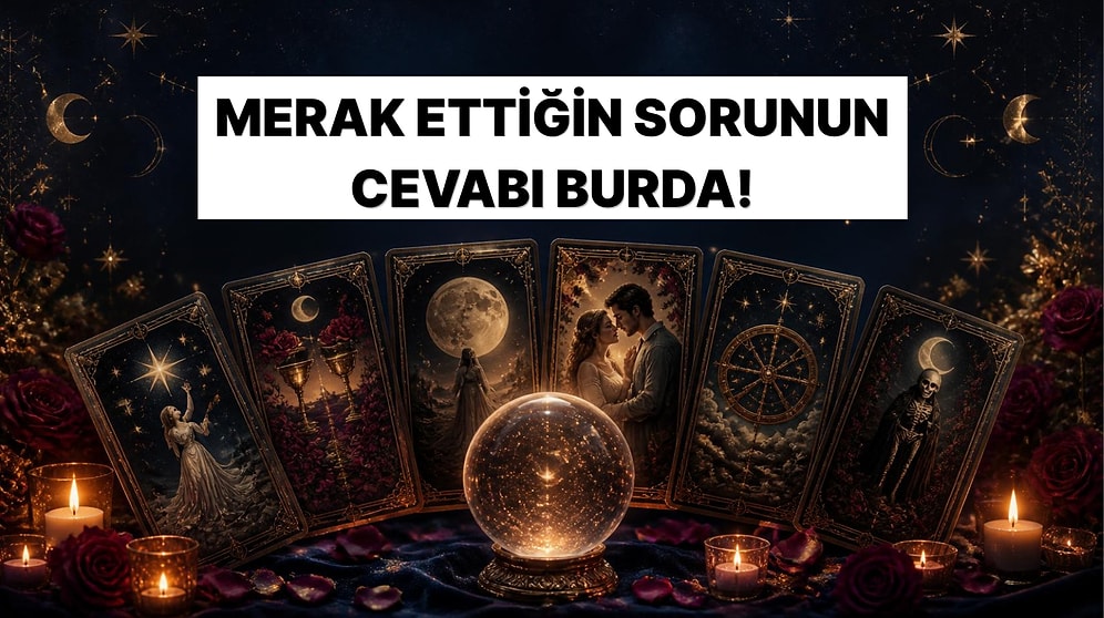 Seçtiğin Tarot Kartına Göre Zihninde Dönüp Duran O Büyük Soru: Aşk Hayatında Nereye Varacak?