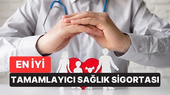 En İyi Tamamlayıcı Sağlık Sigortası