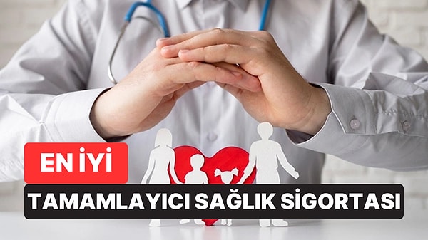En İyi Tamamlayıcı Sağlık Sigortası