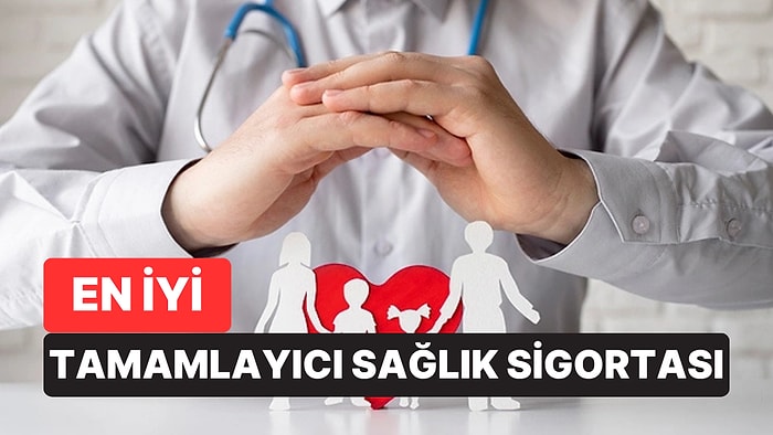 En İyi Tamamlayıcı Sağlık Sigortası