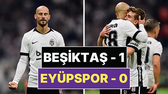 Yeni Sezona 3 Puanla Başladı: Beşiktaş, Eyüpspor'u 1-0 Mağlup Etti!