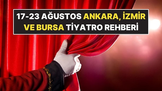 Ankara, İzmir ve Bursa’da Bu Hafta Sahnelenecek Tiyatro Oyunları