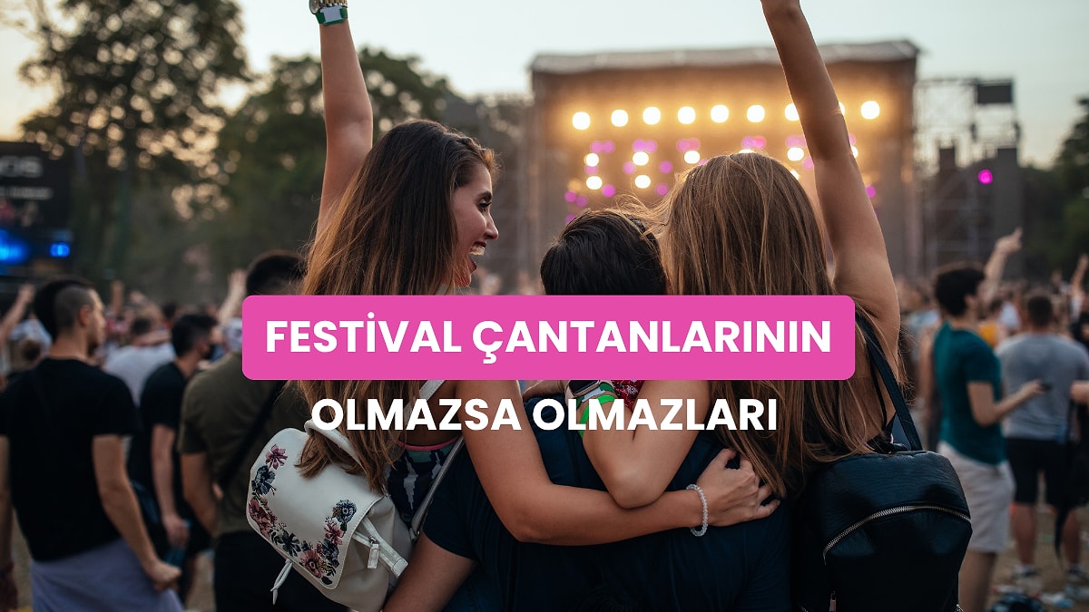 Festival Çantanda Eksik Olmaması Gereken 12 Şey