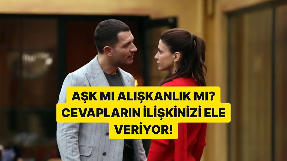 Aşk mı Alışkanlık mı? İlişkini Anlat, Gerçeği Öğren!
