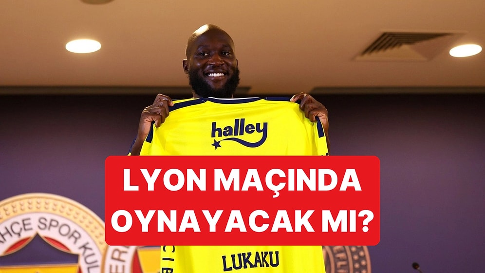 Fenerbahçe'nin Yeni Transferi Lukaku, Lyon Maçında Oynayabilecek mi?