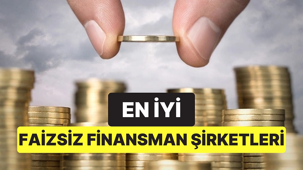 En İyi Faizsiz Finansman Şirketleri