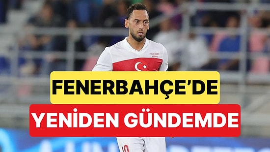 Fenerbahçe'de Transferde İbre Yeniden Hakan Çalhanoğlu'na Döndü