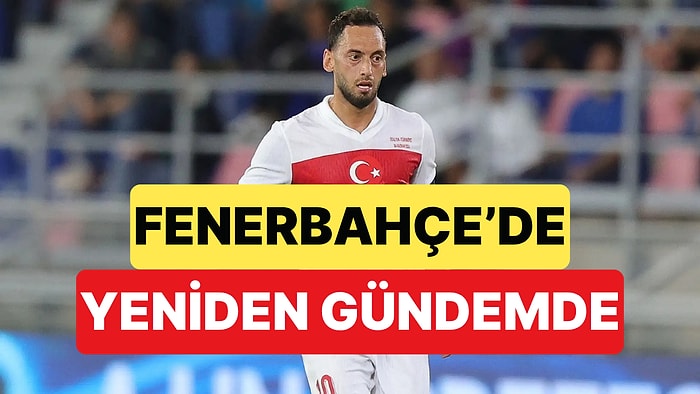 Fenerbahçe'de Transferde İbre Yeniden Hakan Çalhanoğlu'na Döndü
