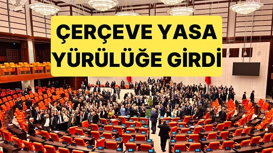 Çerçeve Yasa, Resmi Gazete'de Yayımlanarak Yürülüğe Girdi