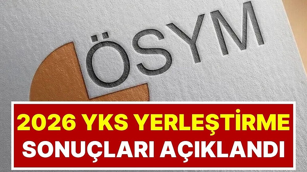 2026 YKS Yerleştirme Sonuçları Açıklandı