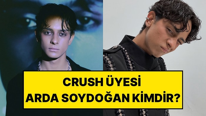 Crush Grubu Üyesi Arda Soydoğan Kimdir? Arda Soydoğan Kaç Yaşında, Burcu Ne?