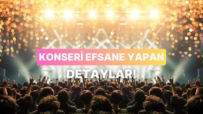 Bir Konseri Unutulmaz Yapan 10 Küçük Detay