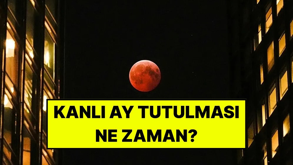 Kanlı Ay Tutulması Ne Zaman, Saat Kaçta? Türkiye’den Görülecek mi?