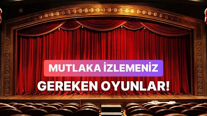 Kendisine Tiyatrosever Diyenlerin Bu Sezon Mutlaka İzlemesi Gereken 10 Oyun