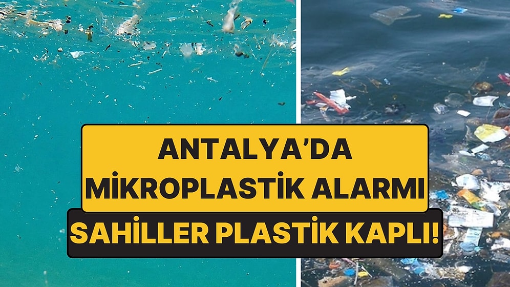 Akdeniz’de Mikroplastik Alarmı: Guardian Yazdı, Günler Sonra Antalya’dan Yeni Görüntüler Geldi