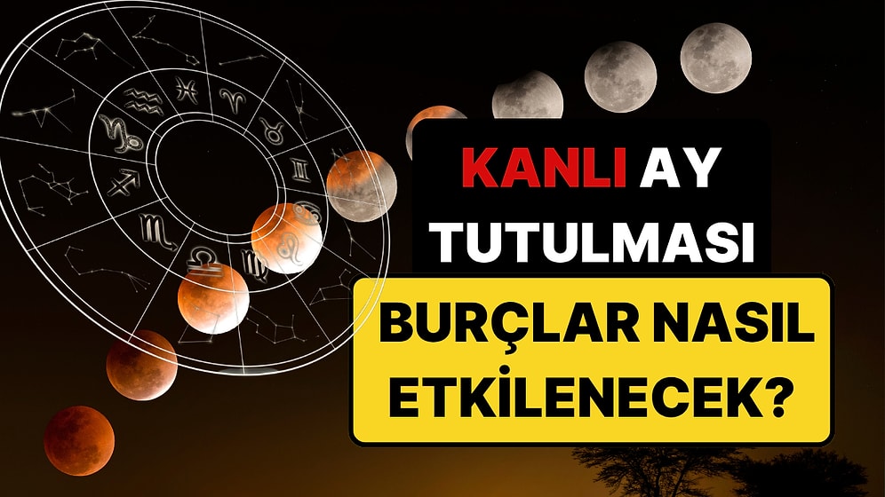 Kanlı Ay Tutulması Yaklaşıyor: Hangi Burç Nasıl Etkilenecek?