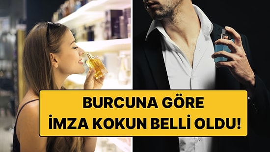 Burçların Kokuları Belli Oldu! İşte Sizi Anlatan Koku