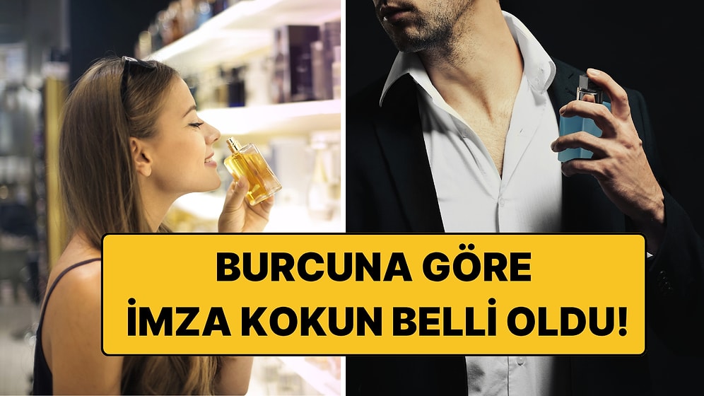 Burçların Kokuları Belli Oldu! İşte Sizi Anlatan Koku