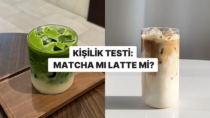 Kişilik Testi: Matcha mı Latte mi?