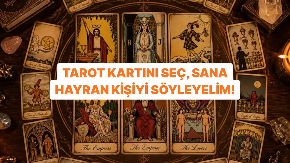 Tarot Kartını Seç, Sana Hayran Kişinin Kim Olduğunu Söyleyelim!