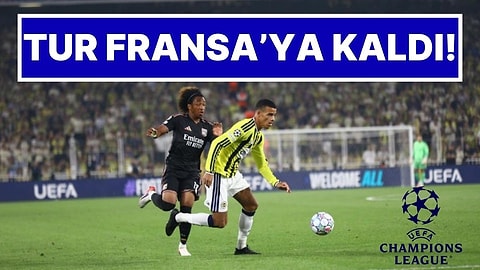 Fenerbahçe Şampiyonlar Ligi Şansını Fransa’ya Bıraktı: Fenerbahçe 1-1 Lyon