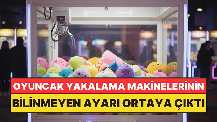 Oyuncak Yakalama Makinelerinin Bilinmeyen Ayarı Ortaya Çıktı