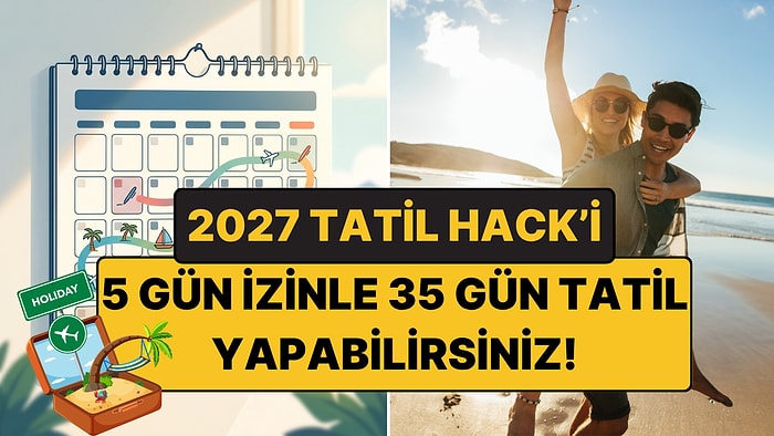 2027'de 5 Gün İzinle 35 Gün Tatil Yapabilirsiniz: İşte 2027 Resmi Tatil Takvimi!