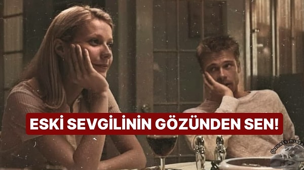 Eski Sevgilin Arkadaşlarına Senden Bahsederken Ne Diyor?
