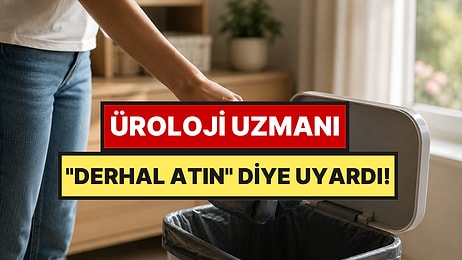 Üroloji Uzmanı İnsanların Atmasını İstediği Yaygın Eşyayı Açıkladı