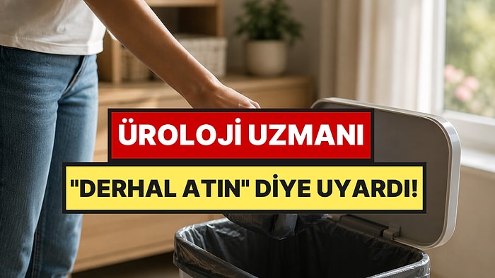 Üroloji Uzmanı İnsanların Atmasını İstediği Yaygın Eşyayı Açıkladı