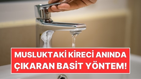 Musluklardaki Kireci Ovalamadan Çıkaran Basit Yöntem
