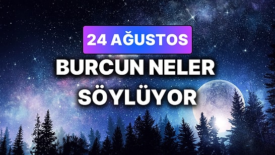 Günlük Burç Yorumuna Göre 24 Ağustos Pazartesi Günün Nasıl Geçecek?
