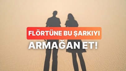 Bize Flörtünden Bahset, Sizi Anlatan Aşk Şarkısını Söyleyelim!