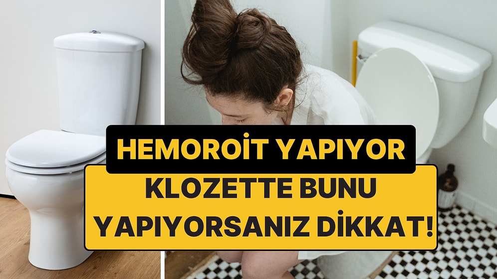 Klozette Bunu Yapıyorsanız Dikkat: Hemoroit Yapıyor!