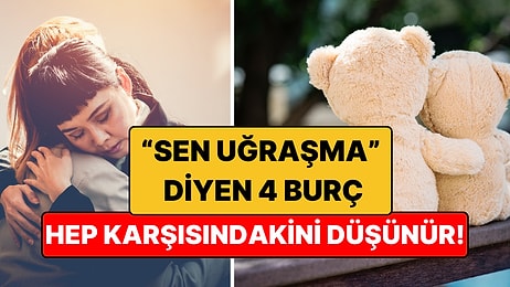 “Sen Uğraşma” Diyen 4 Burç: Karşılarındakini Kendilerinden Çok Düşünüyorlar