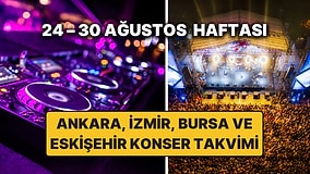 24 – 30 Ağustos Konser Takvimi: Bu Haftanın En Güzel Ankara, İzmir, Bursa, Eskişehir Konserleri