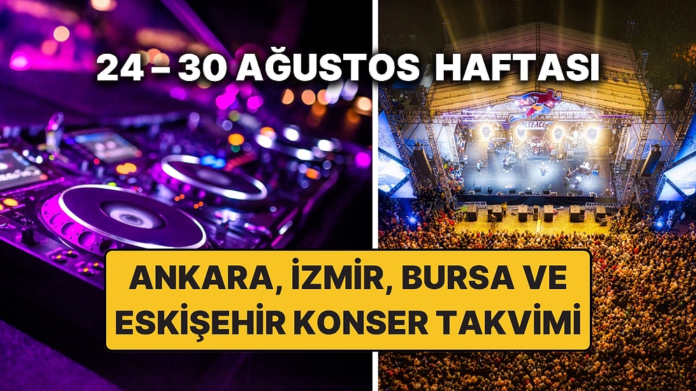 24 – 30 Ağustos Konser Takvimi: Bu Haftanın En Güzel Ankara, İzmir, Bursa, Eskişehir Konserleri