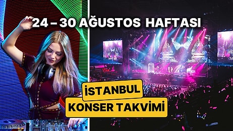 24 – 30 Ağustos İstanbul Konser Takvimi: İstanbul'da Bu Haftanın En Eğlenceli Konserleri ve Partileri