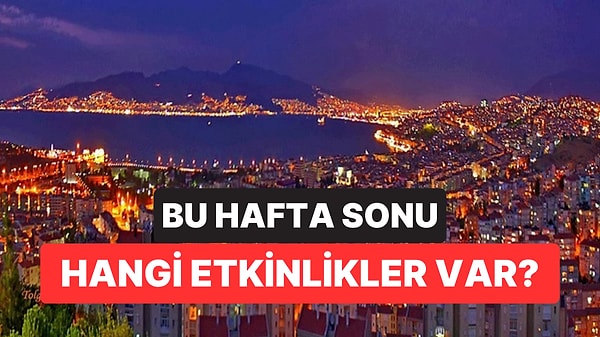 Hafta Sonu Kültür Sanat Rehberi: 22-23 Ağustos İzmir, Ankara, Eskişehir ve Antalya’da Neler Var?