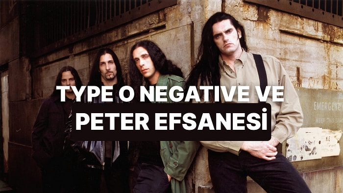 Peter Steele ve Type O Negative'in Sıra Dışı Hikayesi