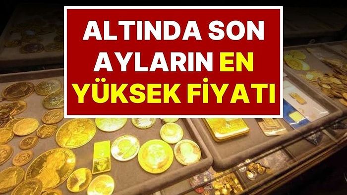21 Ağustos Cuma Altın Fiyatı: Altın Fiyatı Yine Yükseldi, Gram Altında 4 Ayın Rekoru Kırıldı