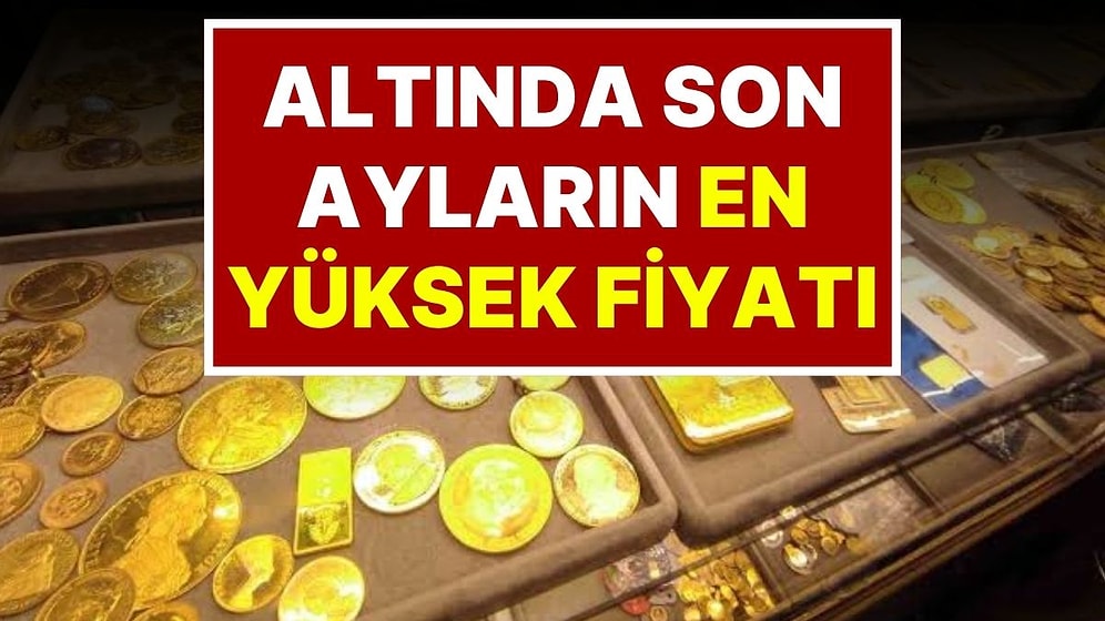 21 Ağustos Cuma Altın Fiyatı: Altın Fiyatı Yine Yükseldi, Gram Altında 4 Ayın Rekoru Kırıldı