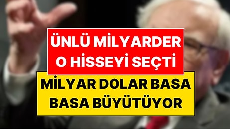 Efsane Yatırımcının Yeni Gözdesi Belli Oldu: Hangi Hisseyi Seçtiği Ortaya Çıktı