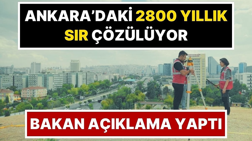 Bakan Açıkladı, Kazı Çalışmaları Başlıyor: Ankara'nın Kalbindeki 2 Bin 800 Yıllık Sır Çözülüyor
