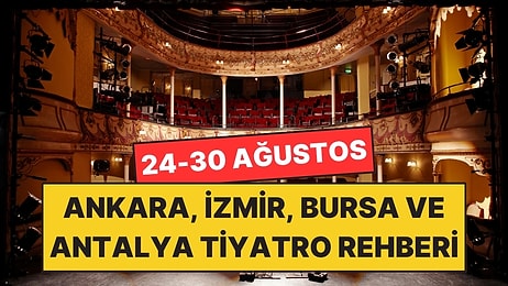 24-30 Ağustos: Ankara, İzmir, Bursa ve Antalya’da Bu Hafta Sahnelenecek Oyunlar!