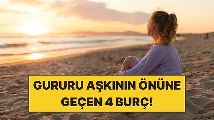 Gururu Aşkının Önüne Geçen 4 Burç