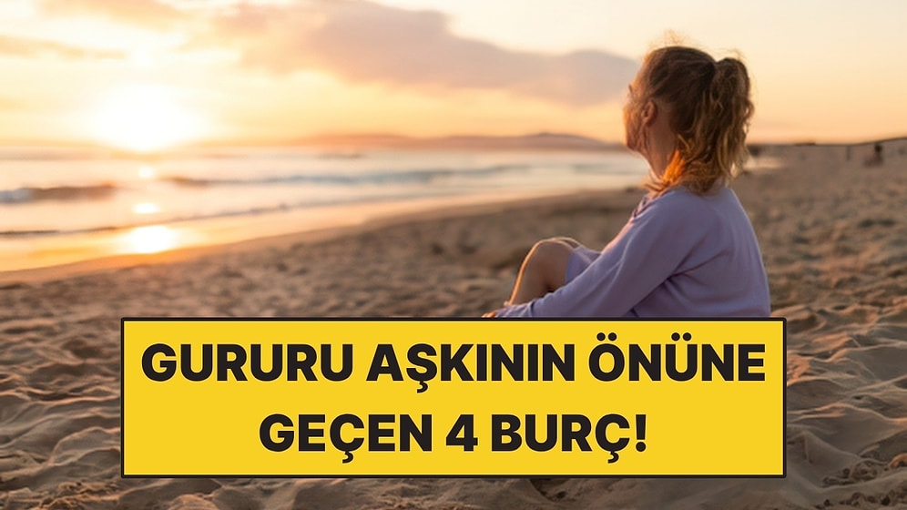 Gururu Aşkının Önüne Geçen 4 Burç