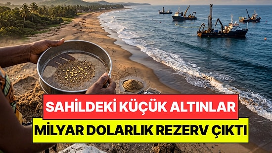 Sahilde Buldukları Küçük Altınlar 1,2 Milyar Dolarlık Rezerv Çıktı: Şirketler Peşine Düştü